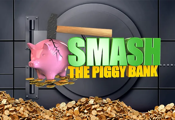 smash the piggy bank