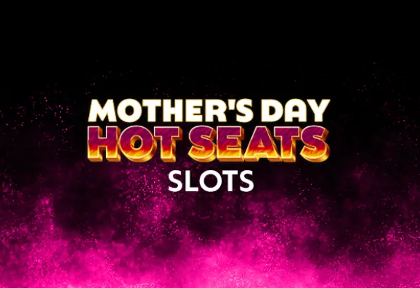 mothers day slot hot seats