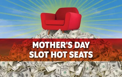 Mother's Day slot hot seats