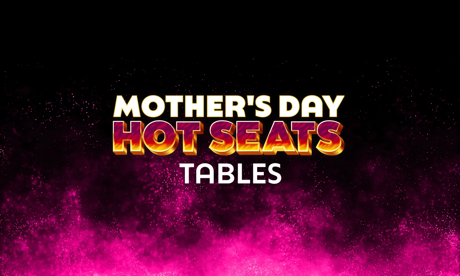 hero mothers day tables hot seats